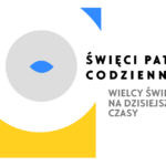 Święci patroni codzienności. Wielcy Święci na dzisiejsze czasy