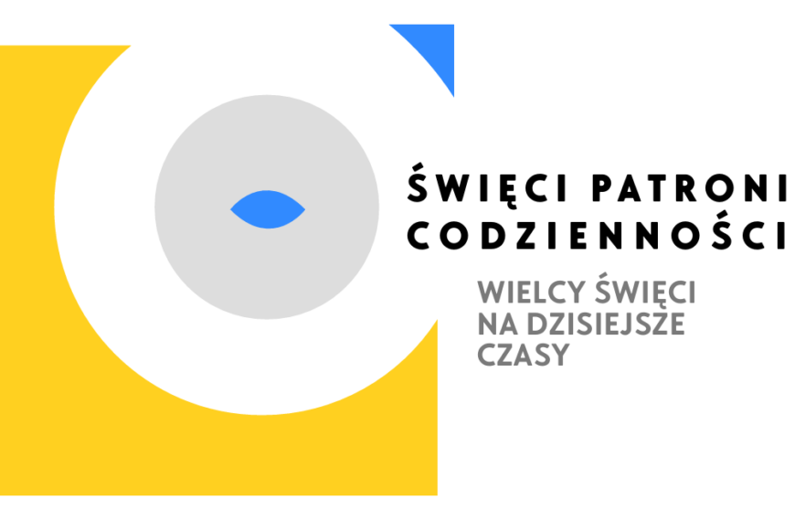 Święci patroni codzienności. Wielcy święci na dzisiejsze czasy